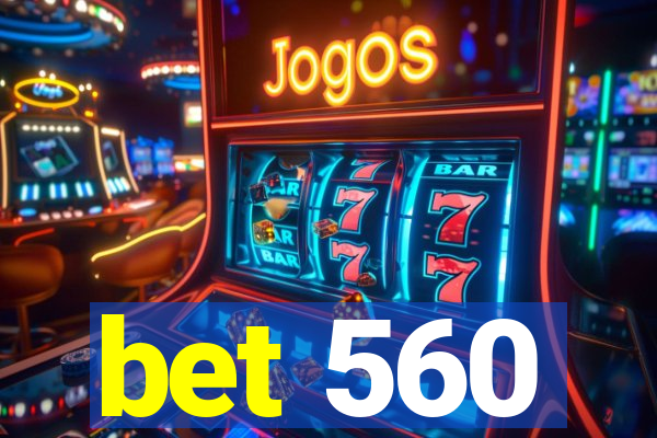 bet 560